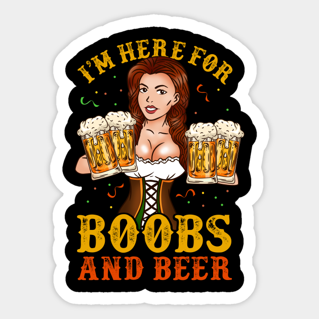 I'm here for Boobs and Beer - Oktoberfest Dirndl Gift - Drinking - Sticker