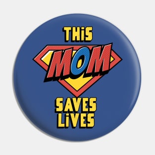 This Mom Saves Lives, Nurse Mother's Day Pin