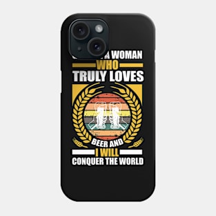 Give me a woman who truly loves beer and I will conquer the world T Shirt For Women Men Phone Case