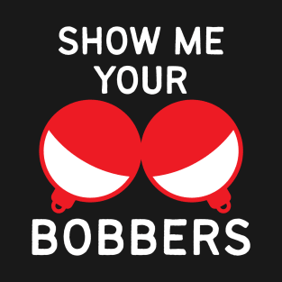 Watch Your Own Bobbers - Funny Fishing T-Shirt