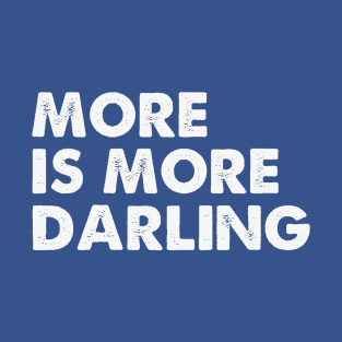 More is More Darling T-Shirt