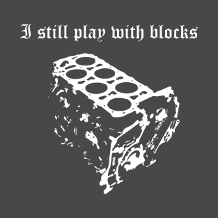 VR6 I Still Play With Blocks Tshirt T-Shirt