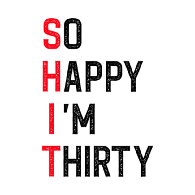 Discover So Happy I'm Thirty Funny - So Happy Im Thirty - T-Shirt