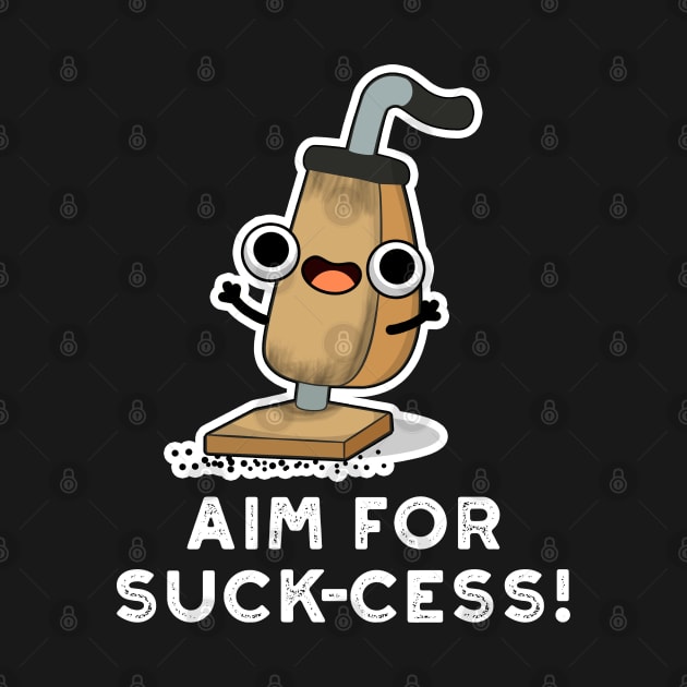 Aim For Suck-cess Cute Positive Vacuum Cleaner Pun by punnybone