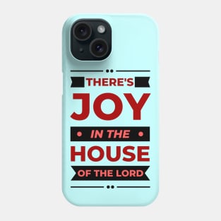 There's Joy In The House Of The Lord | Christian Phone Case