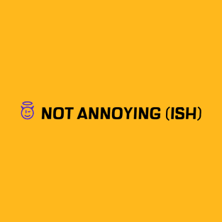 Not Annoying Ish T-Shirt