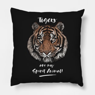 Tigers Are My Spirit Animal! Pillow