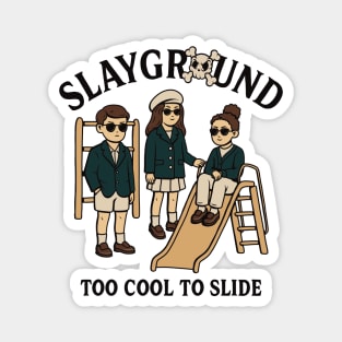 SLAYGROUND – Too Cool To Slide Magnet