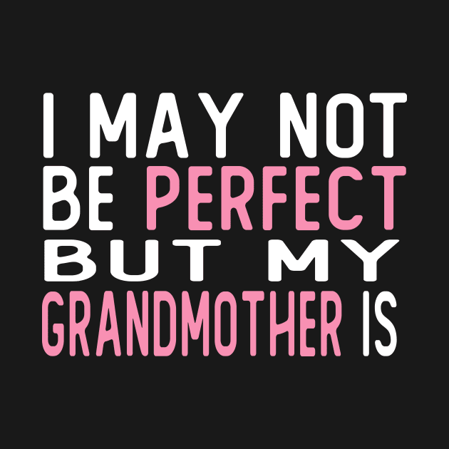 i may not be perfect but my grandmother is gift by T-shirt verkaufen