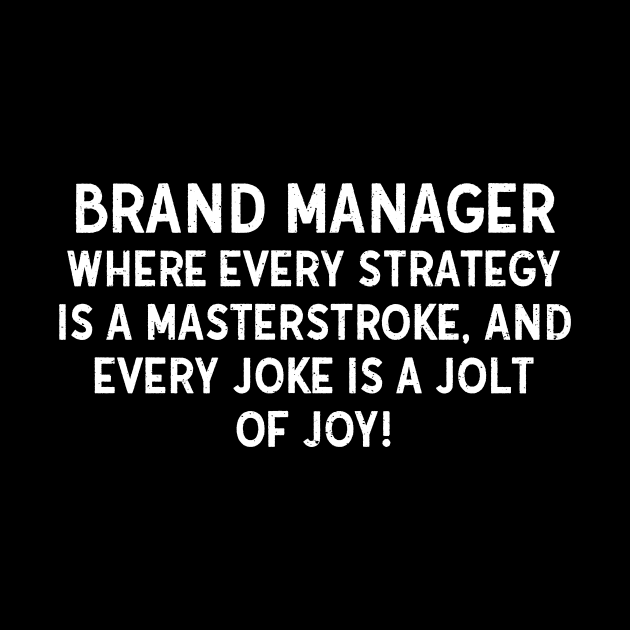 Brand Manager Where Every Strategy is a Masterstroke, and Every Joke is a Jolt of Joy! by trendynoize