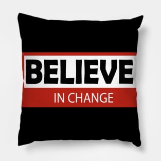 believe in change Pillow