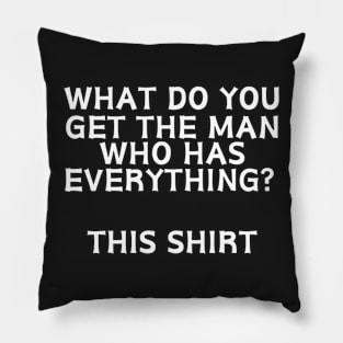 What do you get the man who has everything? This Shirt Pillow