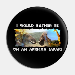 I Would Rather Be On An African Safari Wildlife Collage Pin
