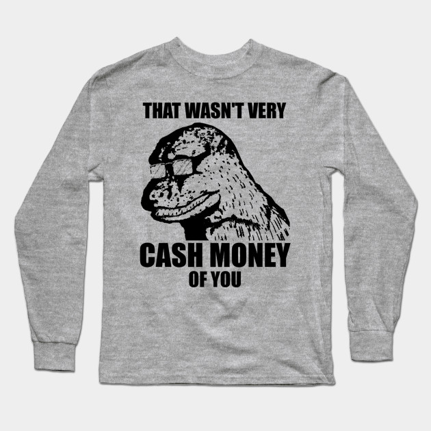 That Wasn T Very Cash Money Of You Meme Black Print Cash Money