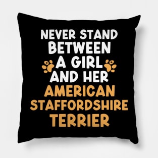 Never Stand Between A Girl And Her American Staffordshire Terrier Pillow