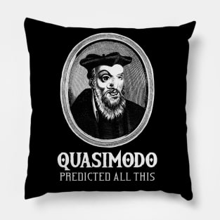 Quasimodo predicted all this Pillow