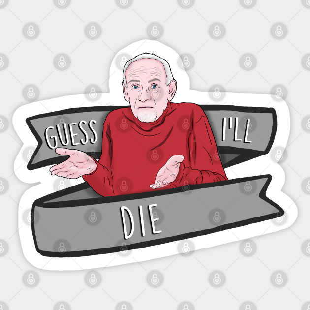 Guess I'll Die Old Man Meme Guess Ill Die - Autocollant | TeePublic FR