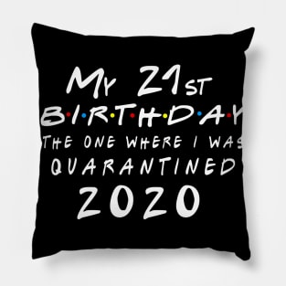 My 21st birthday The one where I was quarantined 2020 Pillow