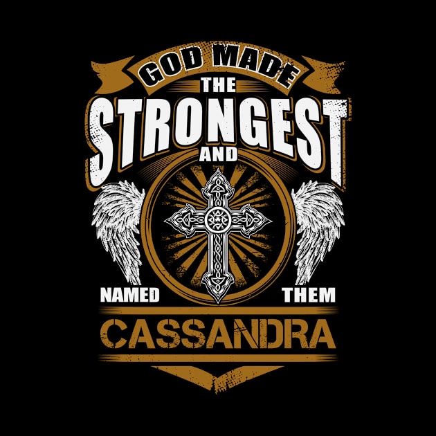 Cassandra Name T Shirt - God Found Strongest And Named Them Cassandra Gift Item by reelingduvet