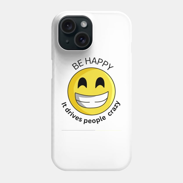 be happy it drives people crazy Phone Case by Light Up Glow 