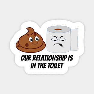 Funny Toilet Paper and Poop Relationship Is In The Toilet Magnet