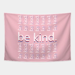 be kind. Tapestry