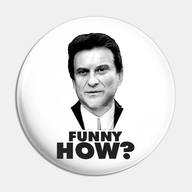 Funny How? Goodfellas Joe Pesci Pin by gulymaiden