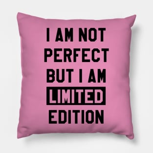 I AM NOT PERFECT BUT I AM LIMITED EDITION Pillow