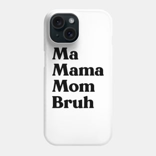 Ma Mama Mom Bruh Funny Mother's Day Phone Case