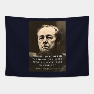 Aleksandr Solzhenitsyn quote: Unlimited power in the hands of limited people always leads to cruelty. Tapestry