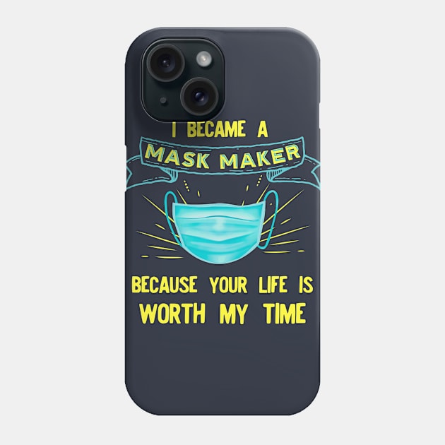 I BECAME a mask maker because your life is worth my time Phone Case by afmr.2007@gmail.com
