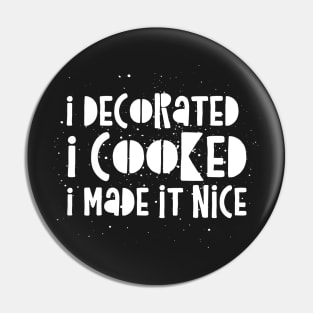 I decorated I cooked I made it nice - Real Housewives of New York Dorinda Quote Pin