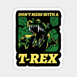 Don't mess with a t rex - Tyrannosaurus rex Magnet
