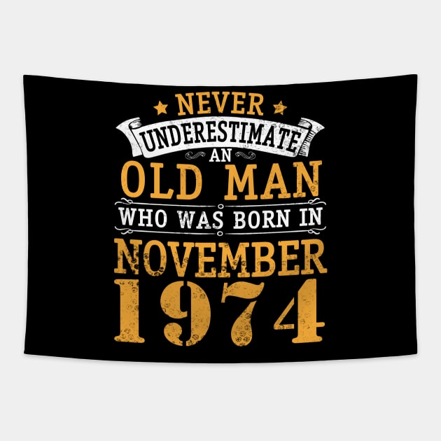 Happy Birthday 46 Years Old To Me You Never Underestimate An Old Man Who Was Born In November 1974 Tapestry by bakhanh123