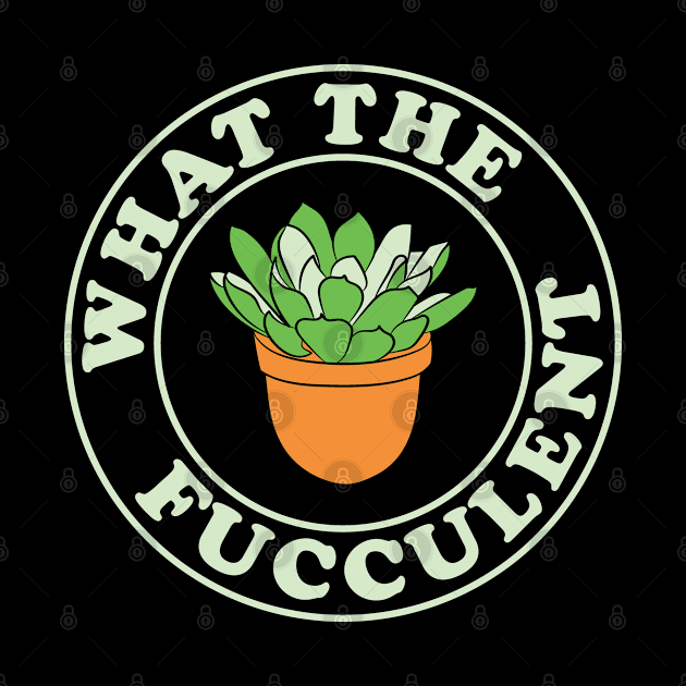 What the Fucculent Badge Graphic by Huhnerdieb Apparel