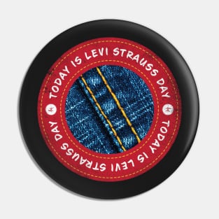 Today is Levi Strauss Day Pin