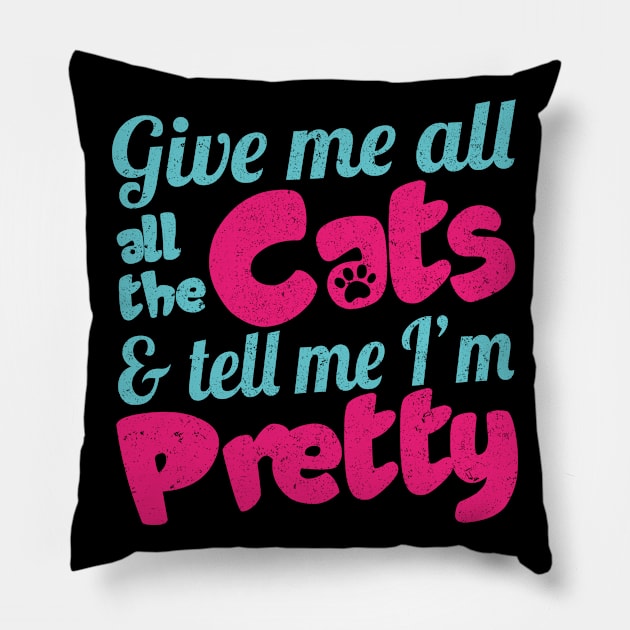 Give me all the cats and tell me I'm pretty. For women who love cats and compliments. Pillow by Gold Wings Tees