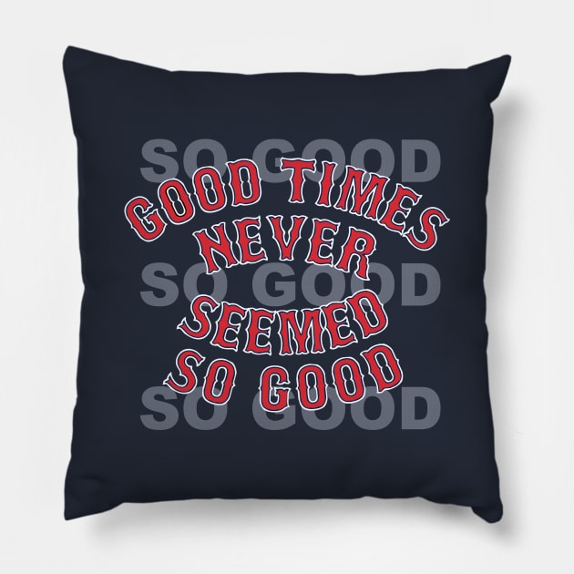 Good Times Never Seemed So Good Pillow by johnboveri