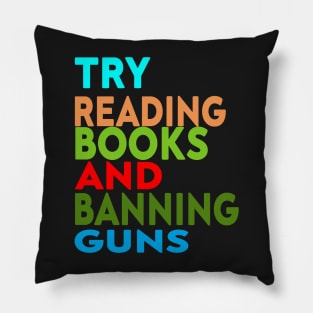 Try Reading Books and Banning Guns | book lover|  knowledge is power Pillow