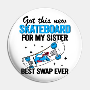 Got This New Skateboard For My Sister Best Swap Ever Funny Skateboard Pin