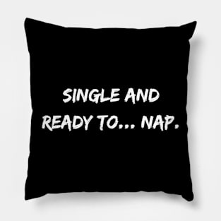 Single and ready to... nap. A Sarcastic Valentines Day Quote Pillow