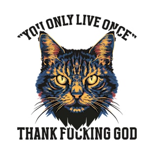 You Only Live Once! Thank Fucking God v2 T-Shirt
