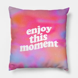 Enjoy This Moment Pillow