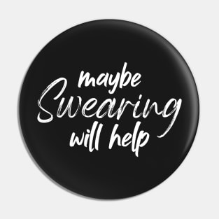 maybe swearing will help - Sarcasm Pin