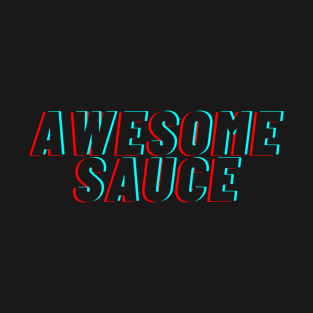 Awesome sauce! T-Shirt