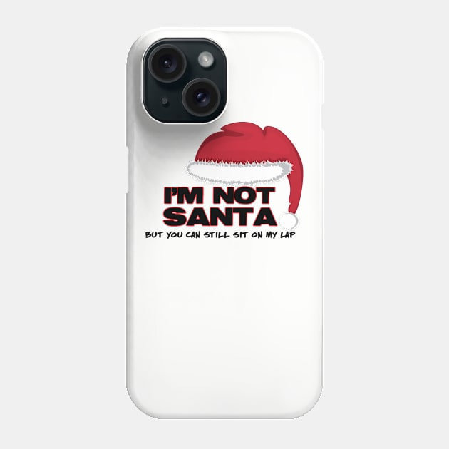 I'm Not Santa But You Can Still Sit On My Lap Phone Case by JoyFabrika