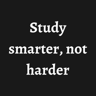 Study Smarter Not Harder Inspirational Quotes for Students T-Shirt