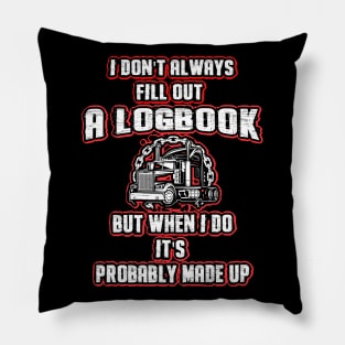 I Don't Always Fill Out A Logbook But When I Do It's Probably Made Up5 Pillow