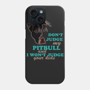 don't judge my pitbull and i won't judge your kids Phone Case