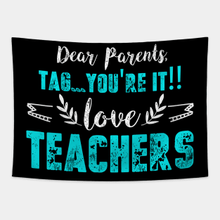 Dear Parents Tag You're It Funny Teacher gift Tapestry